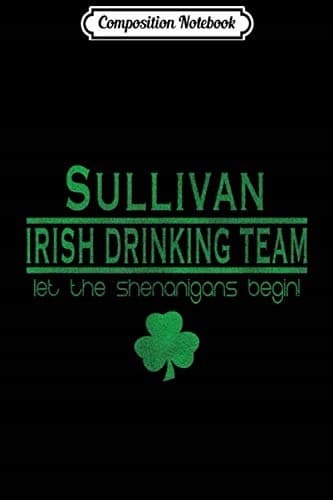 Composition Notebook: Sullivan Irish Drinking Team St Patrick’s Day T-shirt