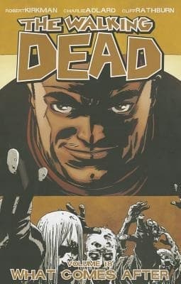 The Walking Dead Volume 18: What Comes After by Robert Kirkman