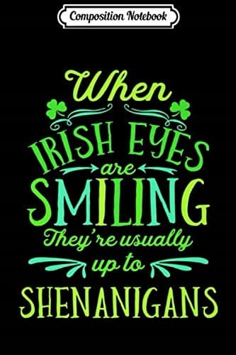 Composition Notebook: St Patrick’s Day – When Irish Eyes Are Smiling – Shenanigans 2