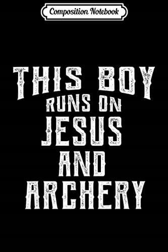 Composition Notebook: This Boy Runs On Jesus And Archery – Christian Gift Jou