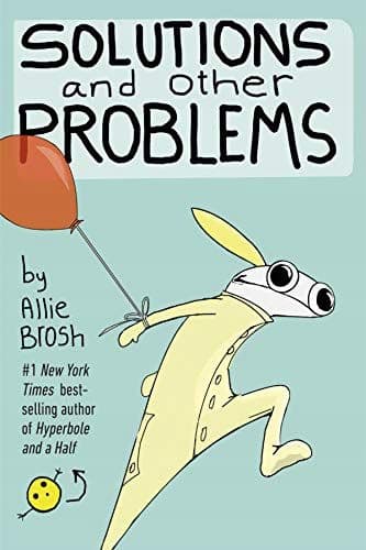 SOLUTIONS AND OTHER PROBLEMS – Allie Brosh [COMIC]