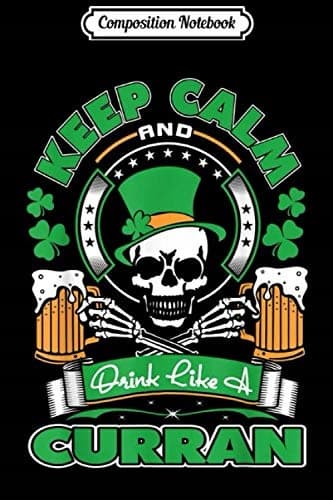 Composition Notebook: Keep Calm, Drink Like Curran – Irish St Patrick’s Day Journal