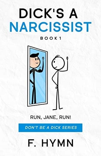 DICK'S A NARCISSIST: RUN, JANE, RUN!: 1 (DON'T BE A DICK)