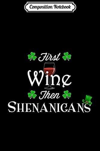 Composition Notebook: Wine and Shenanigans – Irish St Patrick’s Day Party – Desi