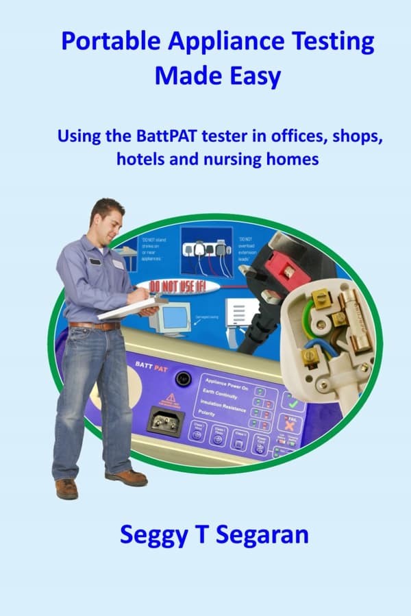 Segaran, Mr Seggy T. Portable Appliance Testing Made Easy: Using the BattPAT