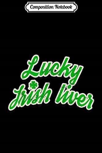 Composition Notebook: Lucky Irish Liver St Patrick's Day Funny Journal/Notebook