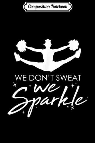 Composition Notebook: Cheerleading – We Don’t Sweat, We Sparkle Squad Gift Chee