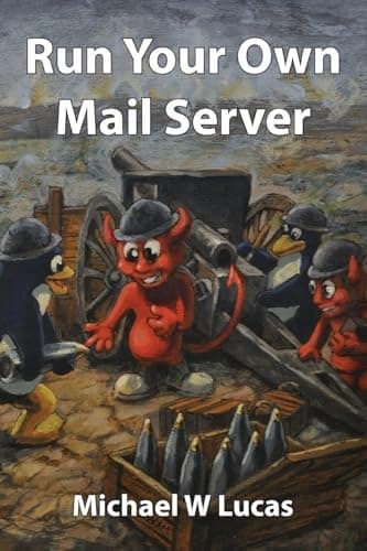 Run Your Own Mail Server: 20 (IT Mastery) Lucas, Michael W