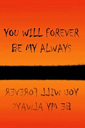 You Will Forever Be My Always: Blank Lined Notebook. Original appreciation