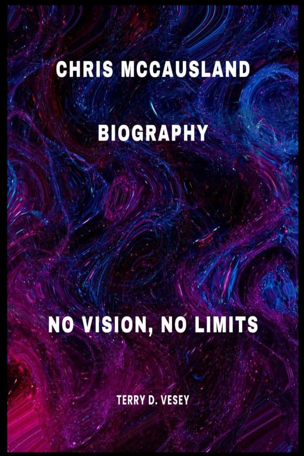 D. VESEY, TERRY CHRIS MCCAUSLAND: BIOGRAPHY – NO VISION, NO LIMITS
