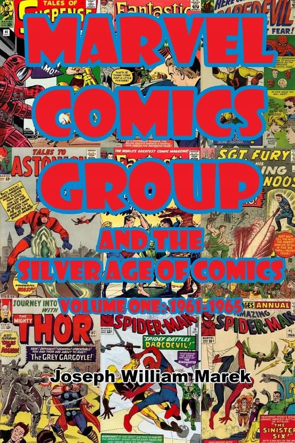 Marvel Comics Group and the Silver Age of Comics: Volume One: 1961–1965