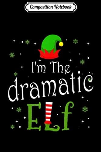 Composition Notebook: I'm the Dramatic Elf – Group Matching Family Christmas