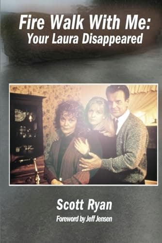 Ryan, Scott: Fire Walk With Me: Your Laura Has Disappeared