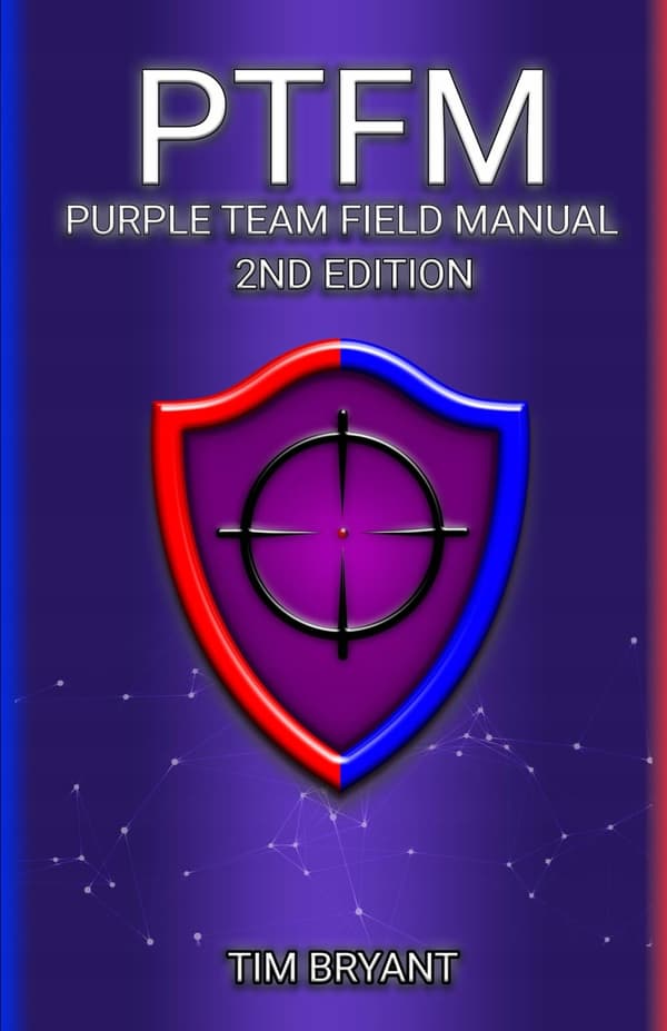 Bryant, Tim, PTFM 2nd Edition: Purple Team Field Manual
