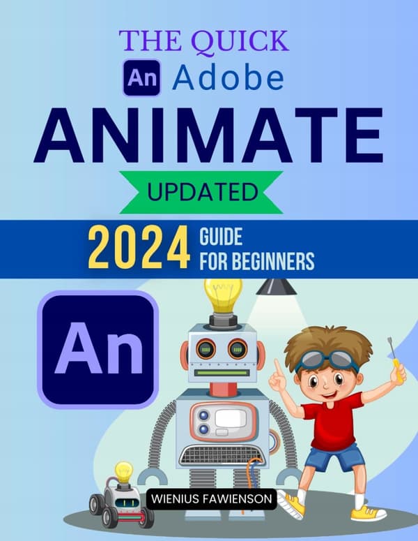 Wienius Fawienson: The Quick Adobe Animate Updated 2024 Guide for Beginners: