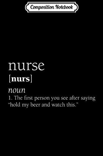 Composition Notebook: Nurse Definition – Funny ‘Hold My Beer’ Gift Journal/Notebook