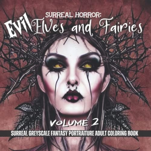 Surreal Horror: Evil Elves & Fairies Volume 2 greyscale colouring book: da