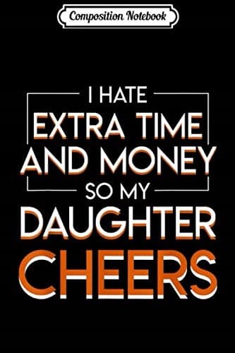 Composition Notebook: Cheerleading Parents Hate Spending Extra Time and Money on Their Daughter