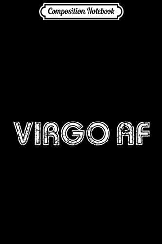 Composition Notebook: Virgo AF Gift Zodiac Birthday Horoscope Funny Journal