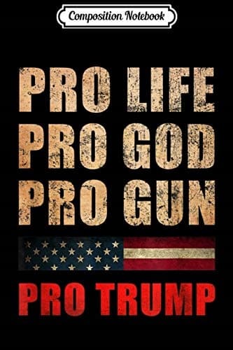 Composition Notebook: Pro-Life, Pro-God, Pro-Gun, Pro-Trump – 2nd Amendment Cl