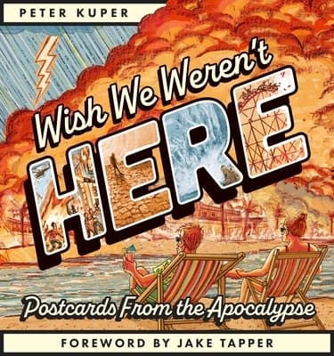Wish We Weren’t Here by Peter Kuper