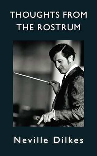 Dilkes, Neville: Thoughts from the Rostrum