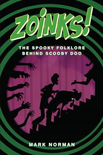Zoinks!: The Spooky Folklore Behind Scooby-Doo by MARK NORMAN