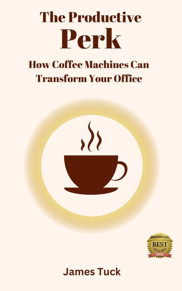 Tuck, Mr James *The Productive Perk: How Coffee Machines Can Transform Your*