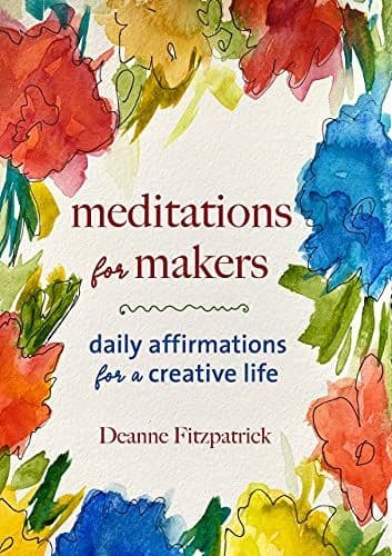 MEDITATIONS FOR MAKERS: DAILY AFFIRMATIONS FOR A CREATIVE LIFE - Deanne Fit