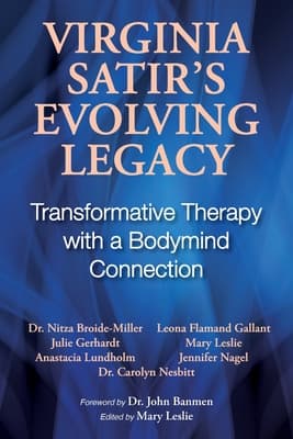 Virginia Satir’s Evolving Legacy: Transformative Therapy with a Bodymind