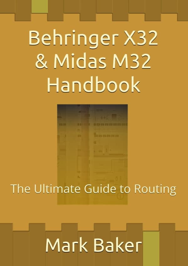 Baker, Mark: Behringer X32 & Midas M32 Handbook: The Ultimate Guide to Routing
