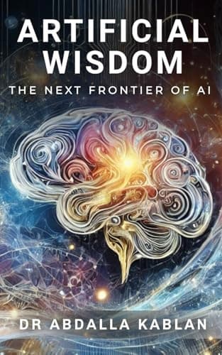 Kablan, Dr Abdalla, *Artificial Wisdom: The Next Frontier of AI*