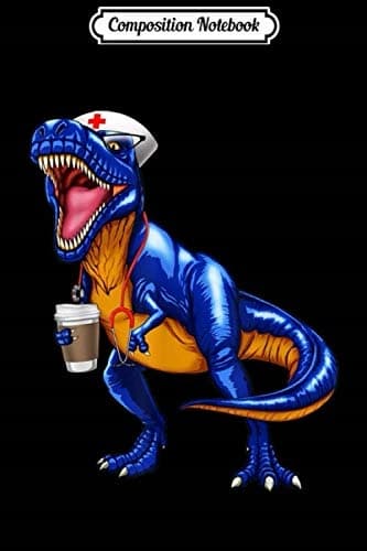 Composition Notebook: Nursesaurus T-Rex Coffee Nurse Saurus Dinosaur Gift J