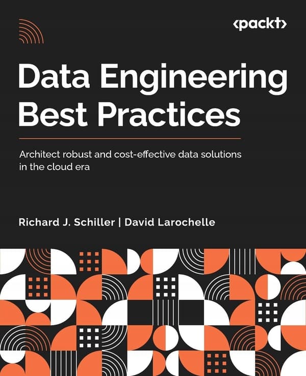 Data Engineering Best Practices: Design robust and cost-effective data