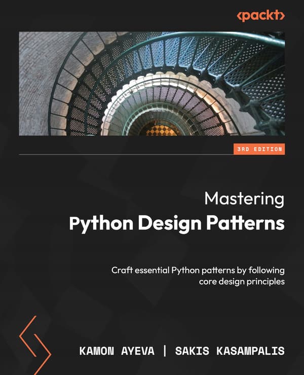 Mastering Python Design Patterns: Create essential Python patterns by