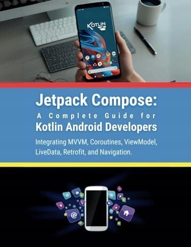 Jetpack Compose: A Complete Guide for Kotlin Android Developers: