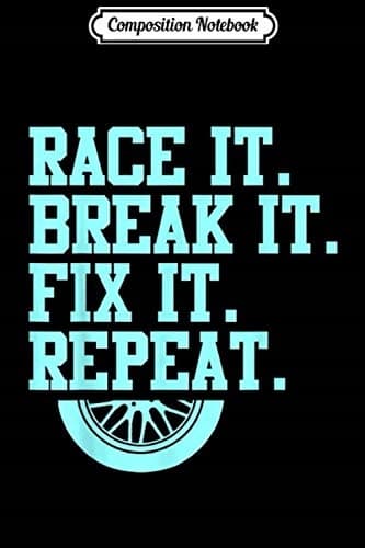 Composition Notebook: Race it, Break it, Fix it, Repeat – Car Mechanic for men