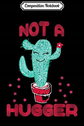 Composition Notebook: Funny ‘Not a Hugger’ Cactus Love Gift with a Sarcastic Saying