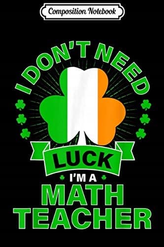 Composition Notebook: Maths Teacher St Patrick’s Day Irish Flag Shamrock Jou