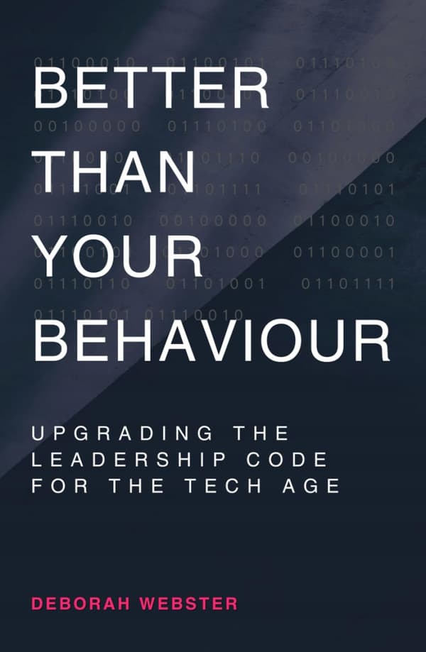 Webster, Deborah *Better Than Your Behaviour: Upgrading the Leadership Code*