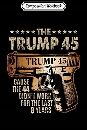Composition Notebook: Trump 45 is Greater Than 44 – Gun Rights, the Second Amendment, USA