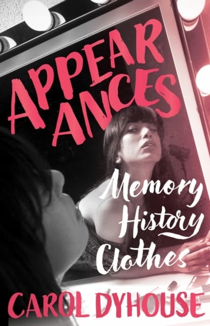 Appearances: Memory, History, Clothes by CAROL DYHOUSE