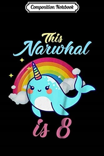 Composition Notebook: Kids – This Narwhal Is 8 Years Old – 8th Birthday Journal/