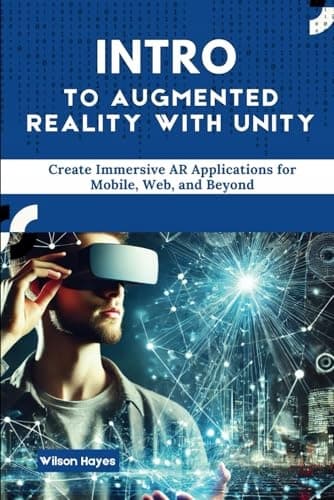Hayes, Wilson: An Introduction to Augmented Reality with Unity: Create Immersive AR Apps