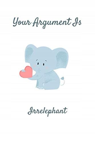 Your Argument Is Irrelevant: Elephant Notebook, Funny Elephant Notebook, N