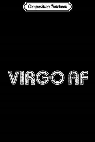 Composition Notebook: Virgo AF Gift Zodiac Birthday Horoscope Funny Journal