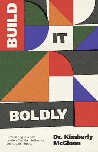 Build It Boldly: How Daring Business Leaders Can Gain Influence and Create