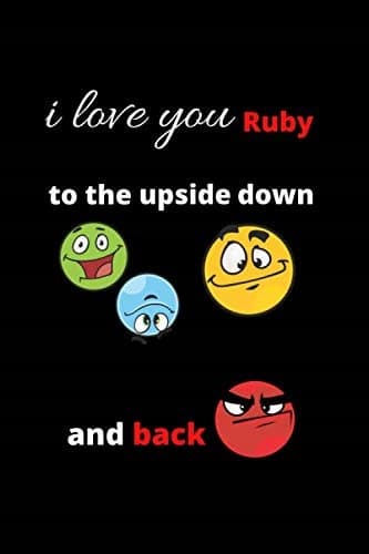 ‘I love you, Ruby, to the upside down and back’: Lined Journal, 6 x 9 inches,