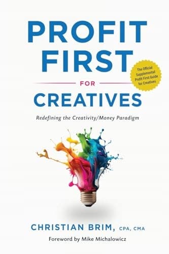 Profit First for Creatives: Redefining the Creativity/Money Paradigm by Brim,
