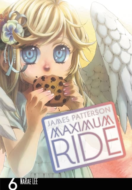 Maximum Ride: The Manga, Vol. 6 by JAMES PATTERSON